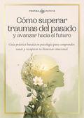 Cómo superar traumas del pasado y avanzar hacia el futuro
